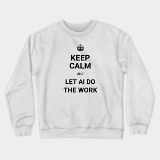 Keep Calm And Let AI Do The Work - ORENOB Crewneck Sweatshirt